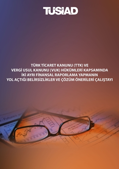 Türk Ticaret Kanunu (TTK) ve Vergi Usul Kanunu (VUK) Hükümleri Kapsamında İki Ayrı Finansal Raporlama Yapmanın Yol Açtığı Belirsizlikler ve Çözüm Önerileri Çalıştayı