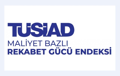 TÜSİAD Maliyet Bazlı Rekabet Gücü Endeksi 2025 yılı ikinci çeyrek sonuçları açıklandı