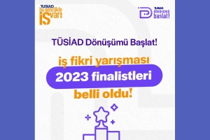 TÜSİAD Dönüşümü Başlat! İş Fikri Yarışması Final Töreni Bugün Gerçekleşiyor!