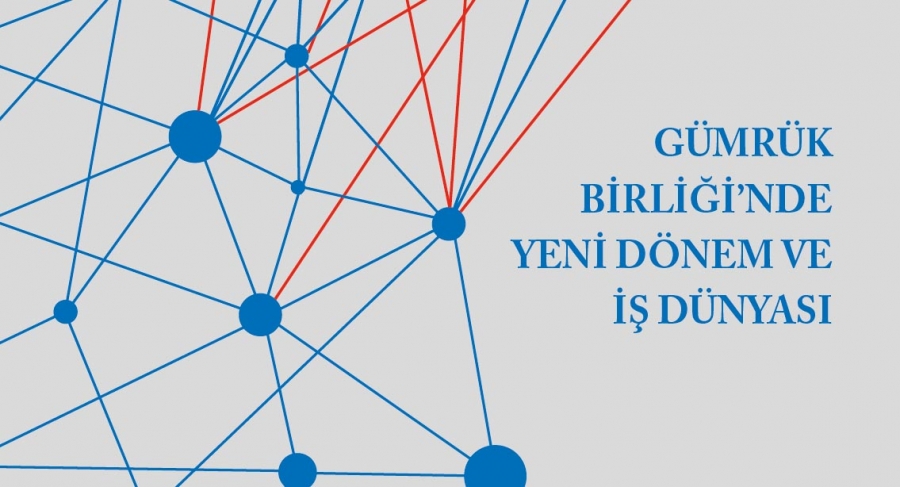 TÜSİAD Gümrük Birliği'nde Yeni Dönemi Ele Alıyor