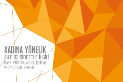 Kadına Yönelik Aile İçi Şiddetle İlgili İşyeri Politikaları Geliştirme Ve Uygulama Rehberi