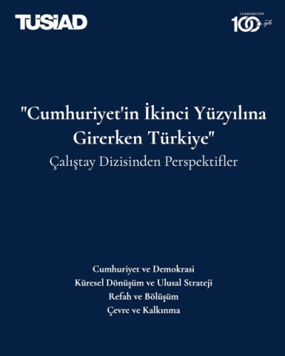 “Cumhuriyet’in İkinci Yüzyılına Girerken Türkiye” Çalıştay Dizisinden Perspektifler