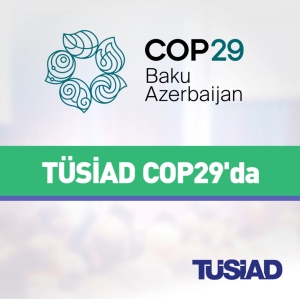 TÜSİAD’ın COP29 İklim Değişikliği Konferansı etkinlikleri devam ediyor