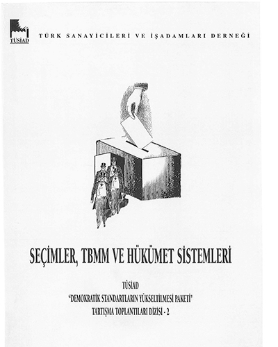 Seçimler, TBMM ve Hükümet Sistemleri TÜSİAD Demokratik Standartların Yükseltilmesi paketi Tartışma Toplantıları Dizisi 2