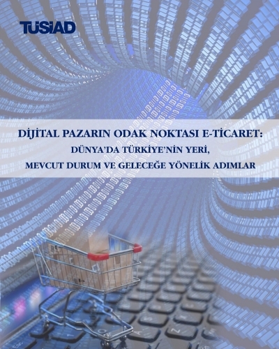 e-Commerce as a Focus on the Digital Market: Türkiye's Place  in the World, Present Status and Steps for the Future
