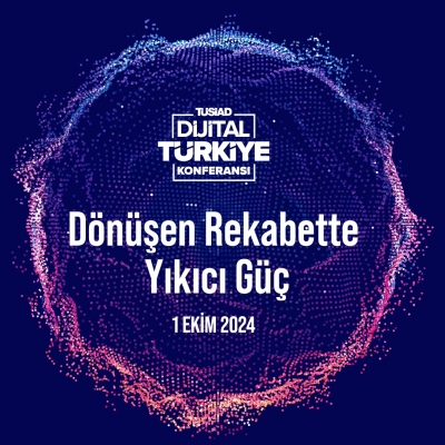 TÜSİAD Dijital Türkiye Konferansı, “Dönüşen Rekabette Yıkıcı Güç” temasıyla yarın düzenlenecek