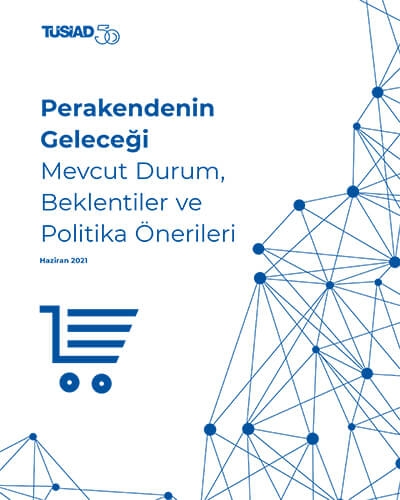 Perakendenin Geleceği - I: Mevcut Durum, Beklentiler ve Politika Önerileri (2021)