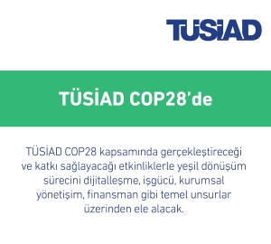 TÜSİAD Birleşik Arap Emirlikleri’nde gerçekleşen COP28 İklim Değişikliği Konferansı’na katılıyor