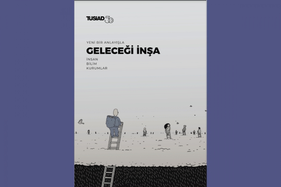TÜSİAD’dan “Yeni Bir Anlayışla Geleceği İnşa” Raporu