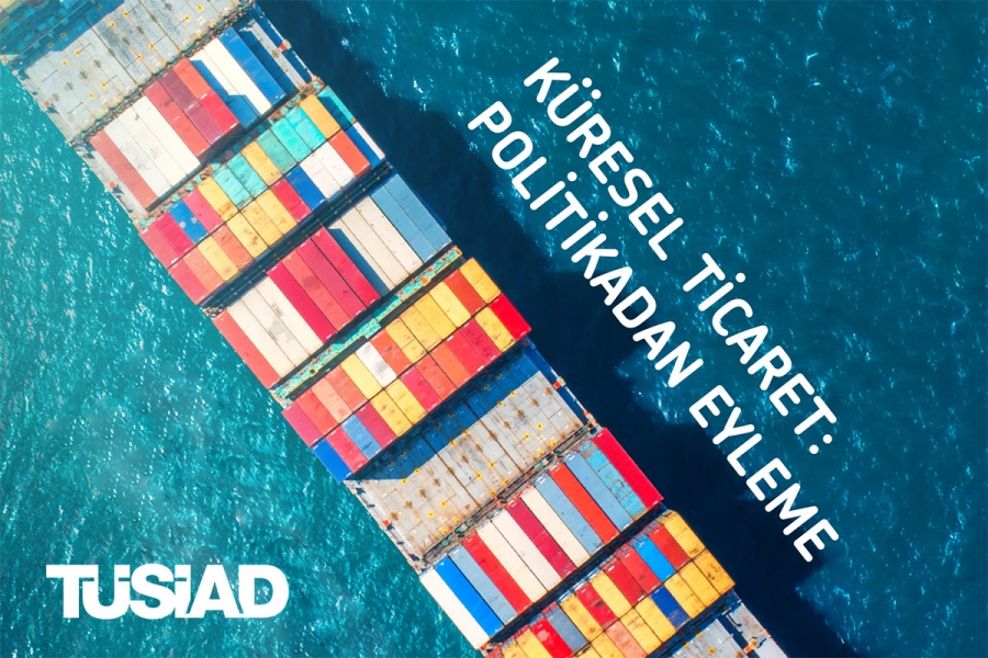 TÜSİAD Küresel Ticaretin Güncel Durumunu ve Yarınını Tartışacak