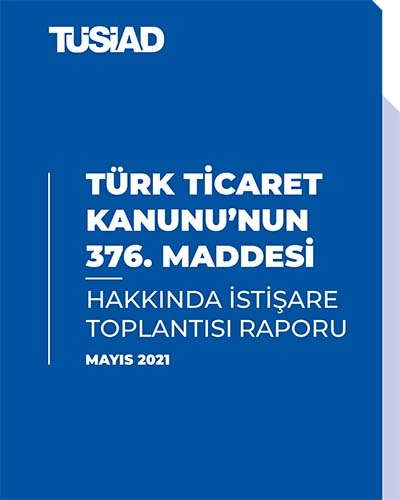 TÜSİAD &amp; Ticaret Bakanlığı TTK 376&#039;ncı Maddesi Hakkında İstişare Raporu