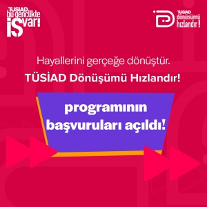 TÜSİAD Dönüşümü Hızlandır! Erken Aşama Girişimleri Hızlandırıyor