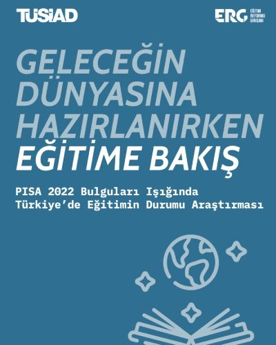 Geleceğin Dünyasına Hazırlanırken Eğitime Bakış: PISA 2022 Bulguları Işığında Türkiye’de Eğitimin Durumu Araştırması