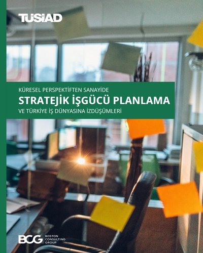 Küresel Perspektiften Sanayide Stratejik İşgücü Planlama ve Türkiye İş Dünyasına İzdüşümleri